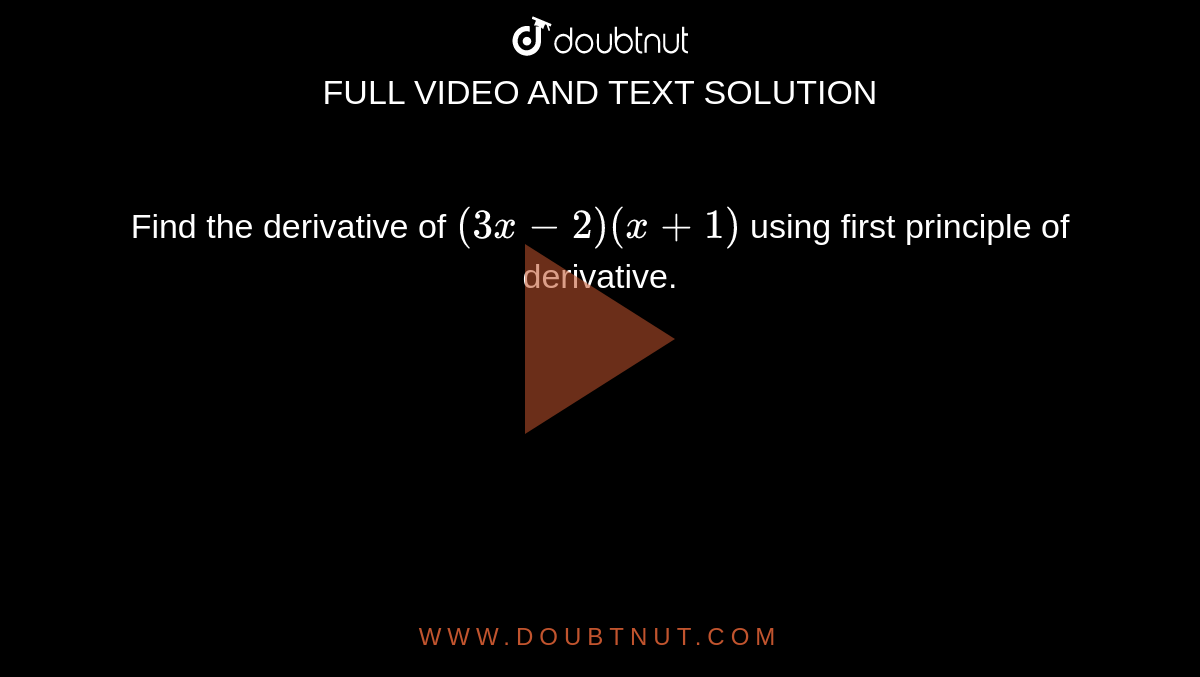 Find the derivative of `(3x - 2) (x + 1)` using first principle of derivative.