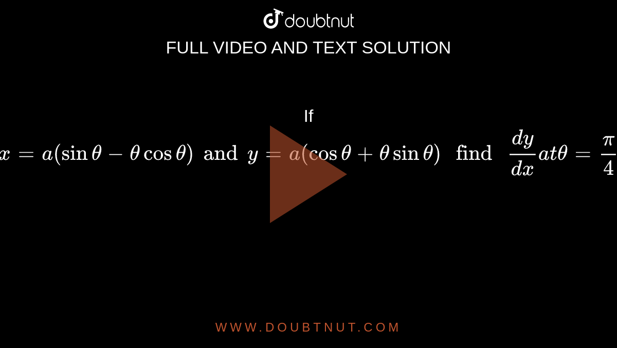 If x = a( sin theta - theta cos theta) and y = a ( cos theta + theta ...