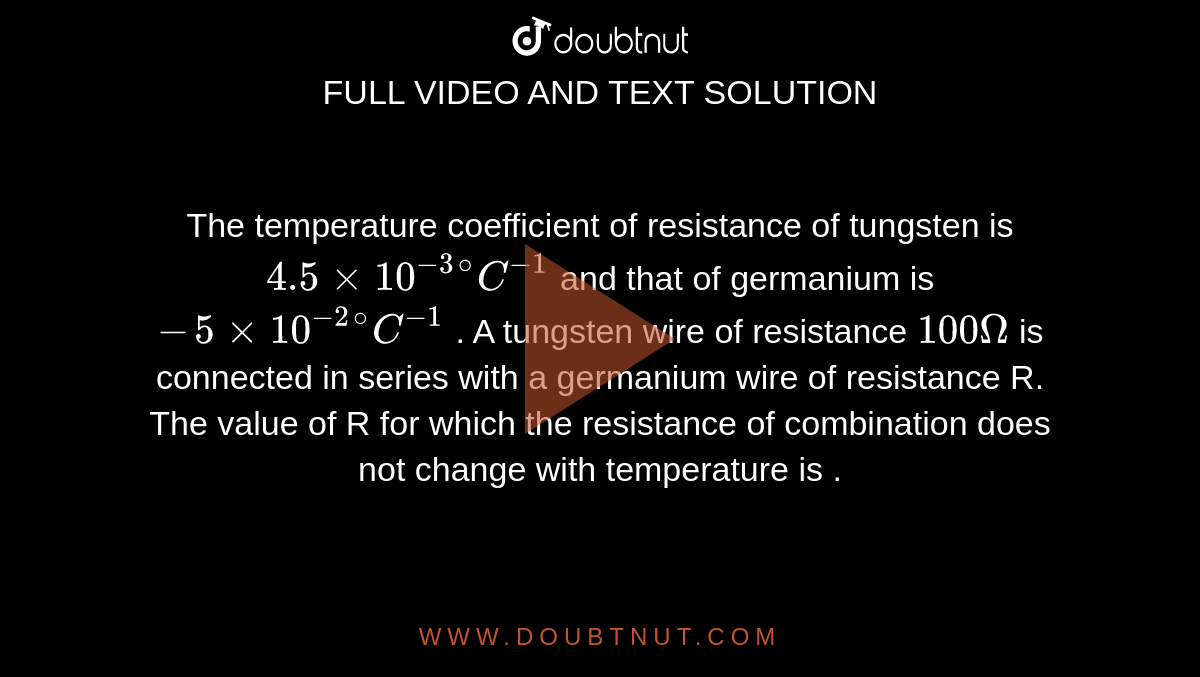The temperature coefficient of resistance of tungsten is 4.5 xx 10^(3