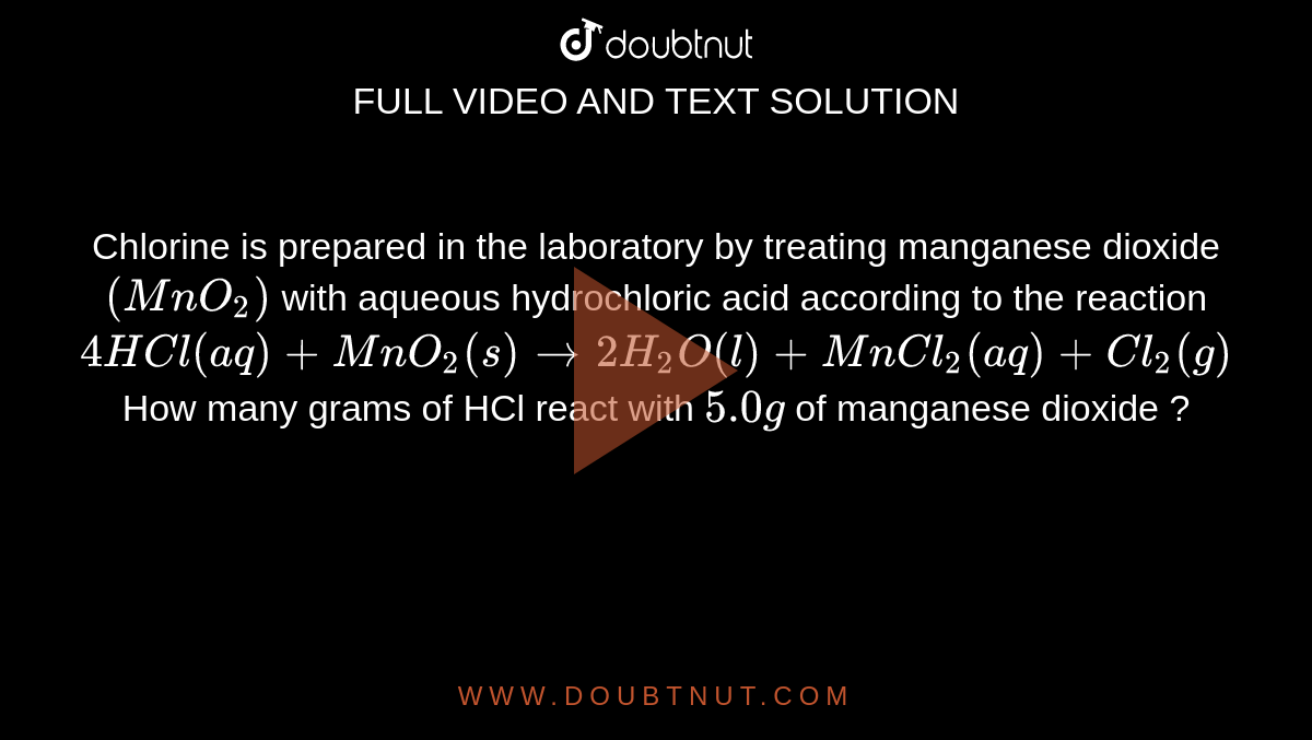 Chlorine is prepared in the laboratory by treating manganese dioxide