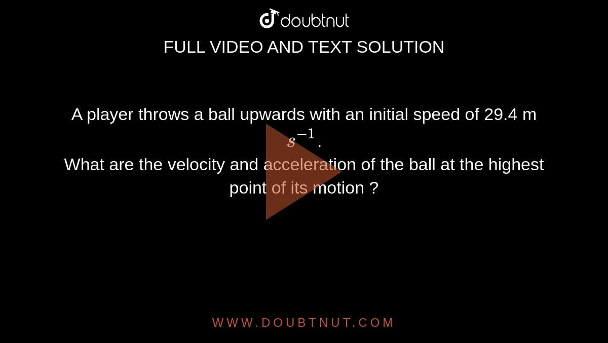A player throws a ball upwards with an initial speed of 29.4 m s^(1).
