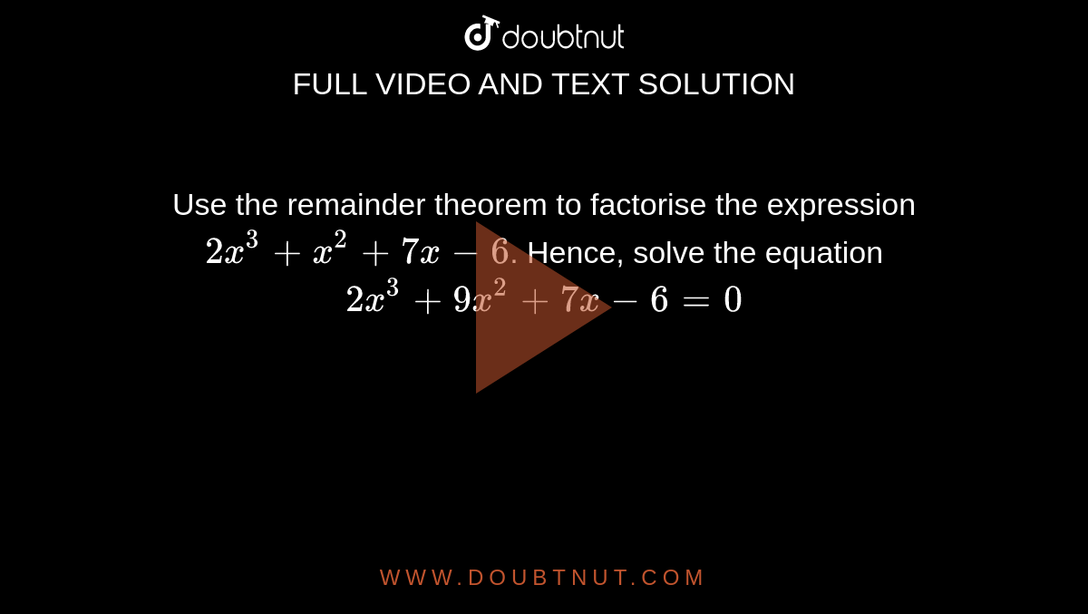 Use The Remainder Theorem To Factorise The Expression 2x 3 X 2 