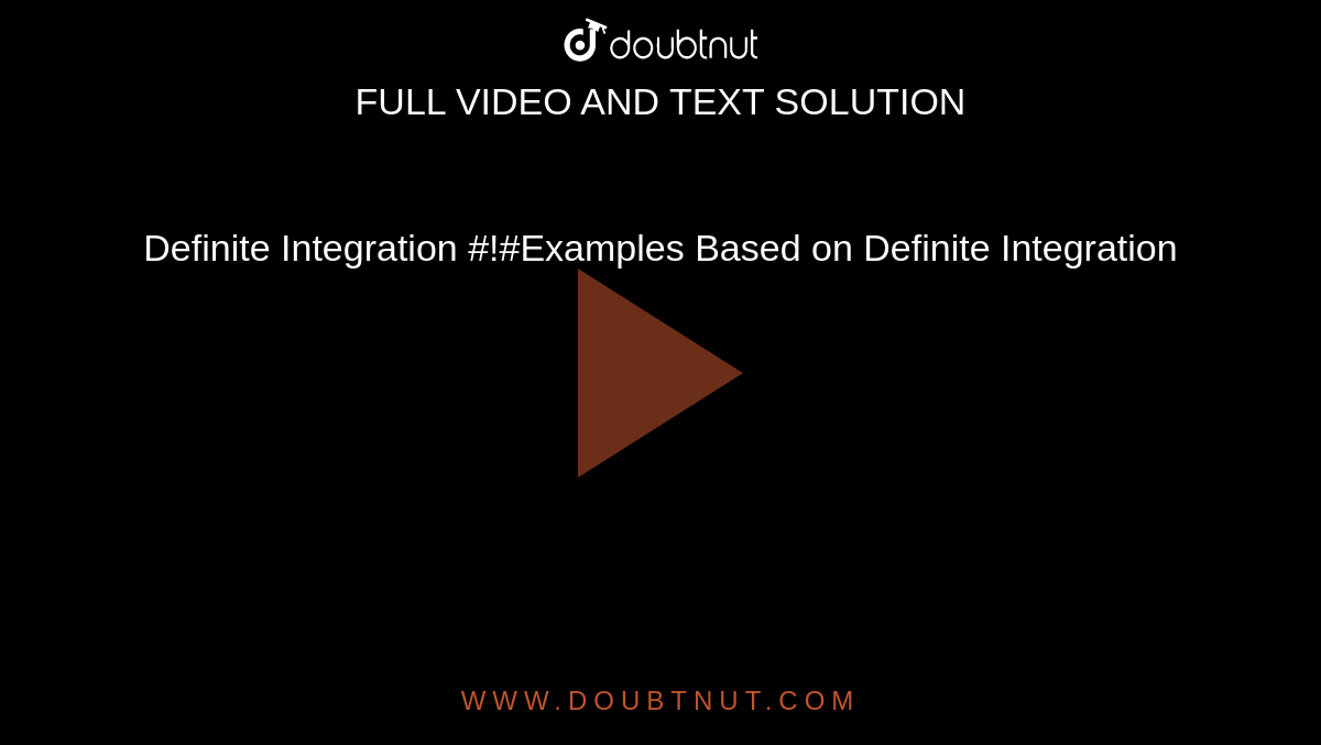 Definite Integration #!#Examples Based on Definite Integration