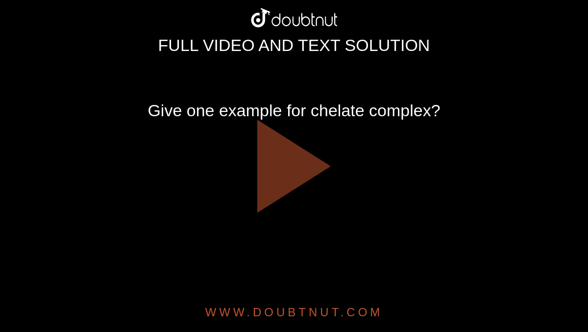 Give One Example For Chelate Complex 
