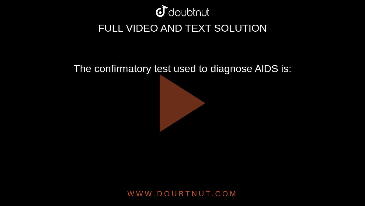 The confirmatory test used to diagnose AlDS is