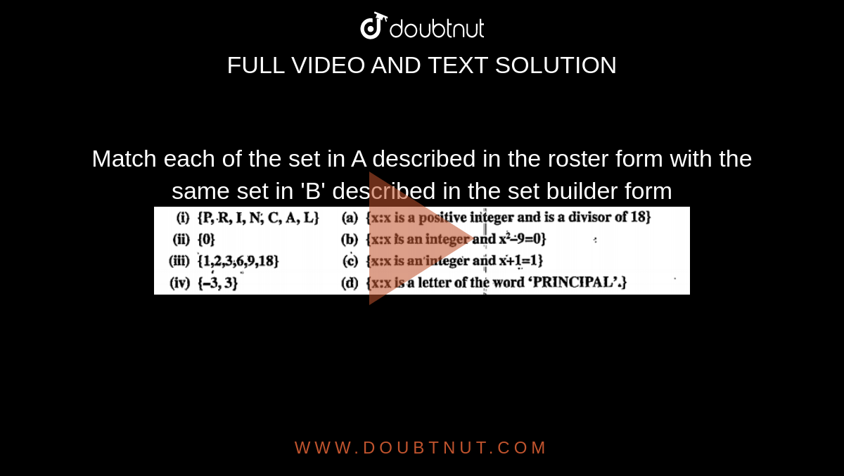  Match each of the set in A described in the roster form with the same set in 'B' described in the set builder form <br> <img src="https://doubtnut-static.s.llnwi.net/static/physics_images/VPU_HSS_MAT_XI_C01_E08_010_Q01.png" width="80%">
