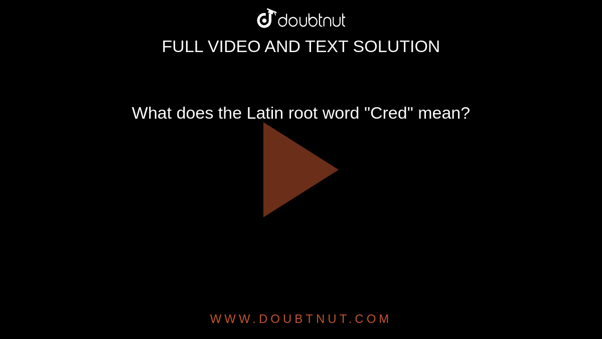 what-does-the-latin-root-word-cred-mean