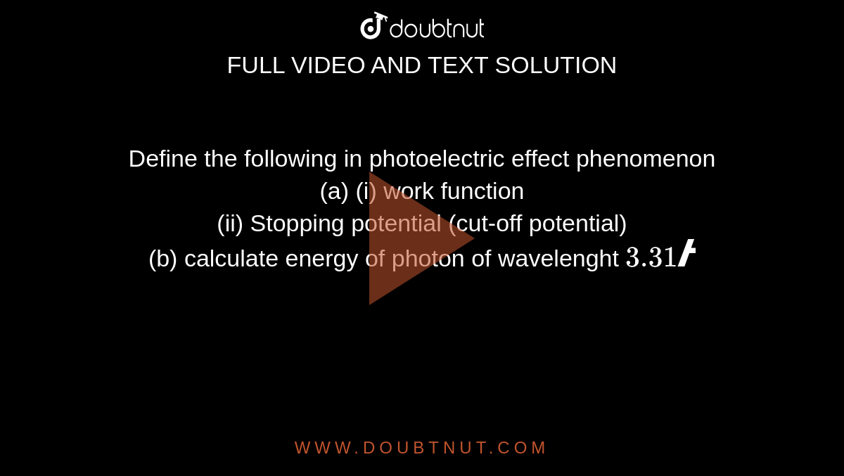 Define the following in photoelectric effect phenomenon (a) (i) work