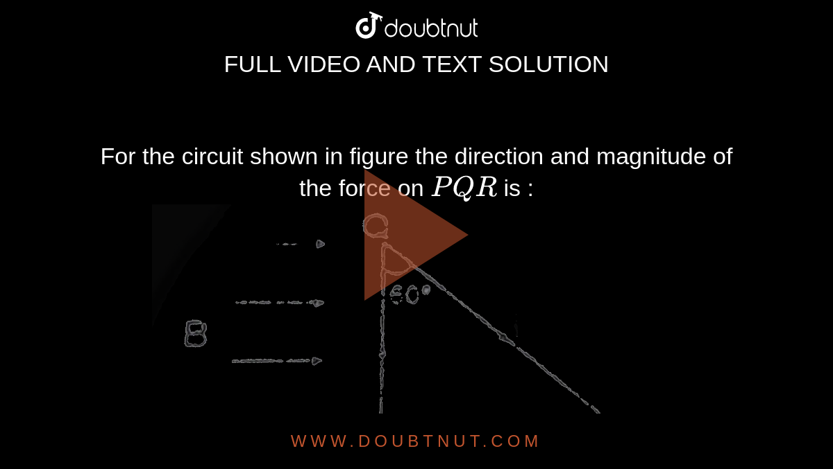 for-the-circuit-shown-in-figure-the-direction-and-magnitude-of-the