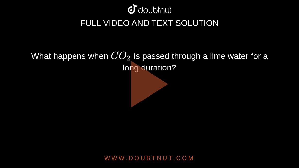 What Happens When Co2 Is Passed Through A Lime Water For A Long Duration 8300