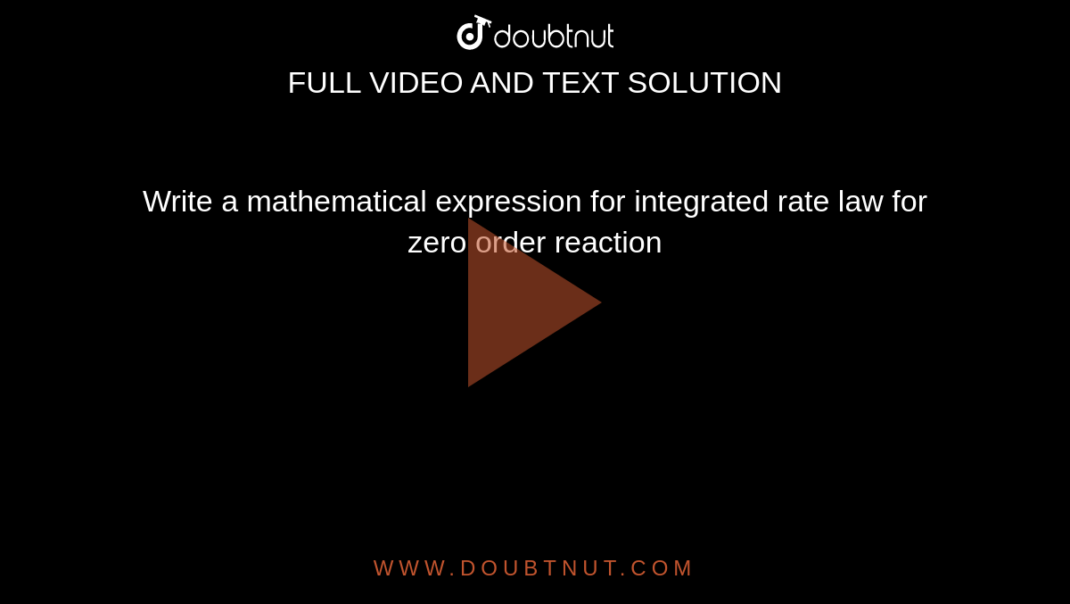 Write a mathematical expression for integrated rate law for zero order reaction