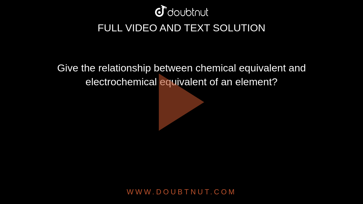 Give the relationship between chemical equivalent and electrochemical