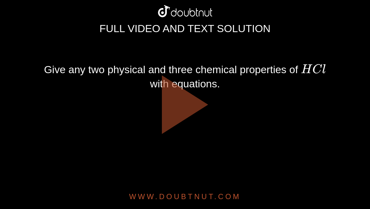 give-any-two-physical-and-three-chemical-properties-of-hcl-with-equations