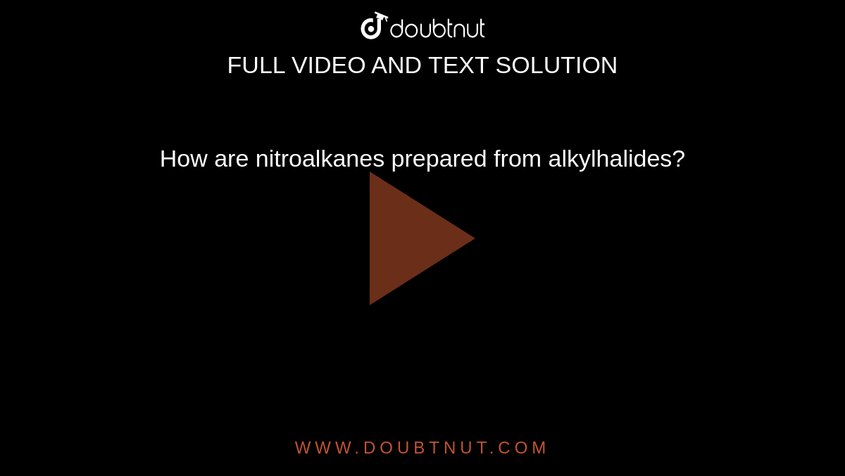 How are nitroalkanes prepared from alkylhalides?