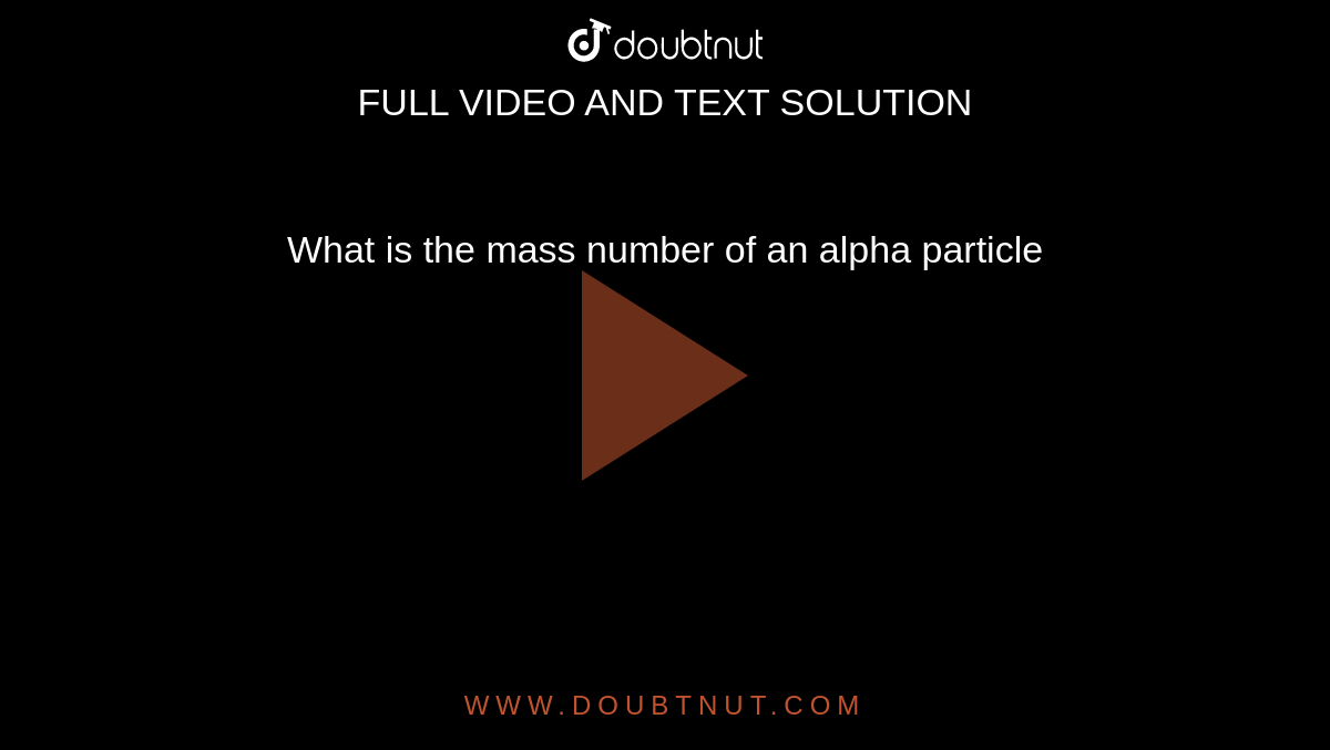 what-is-the-mass-number-of-an-alpha-particle