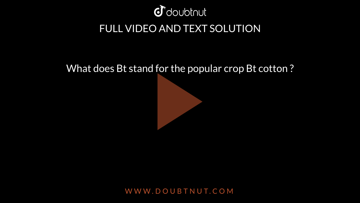 what-does-bt-stand-for-the-popular-crop-bt-cotton