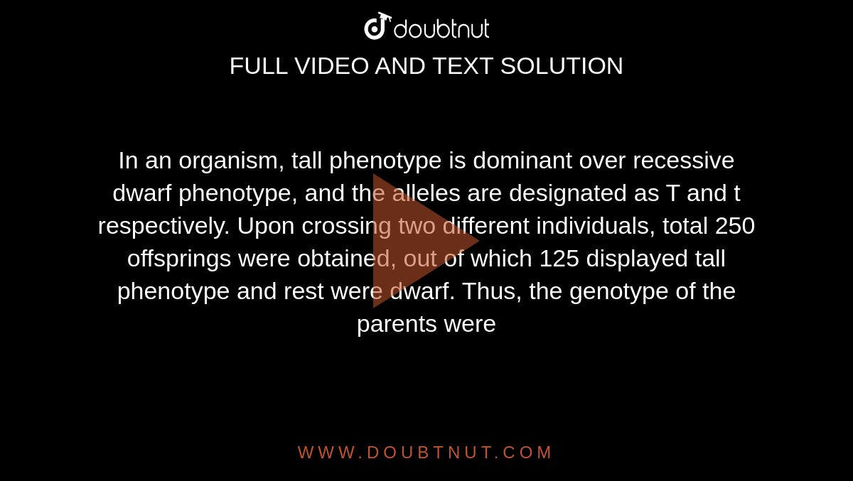 In an organism, tall phenotype is dominant over recessive dwarf phenot