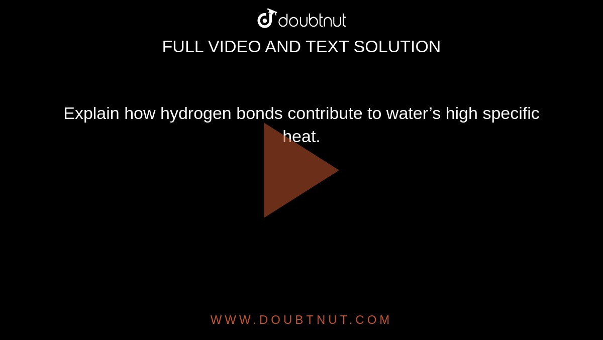 explain-how-hydrogen-bonds-contribute-to-water-s-high-specific-heat