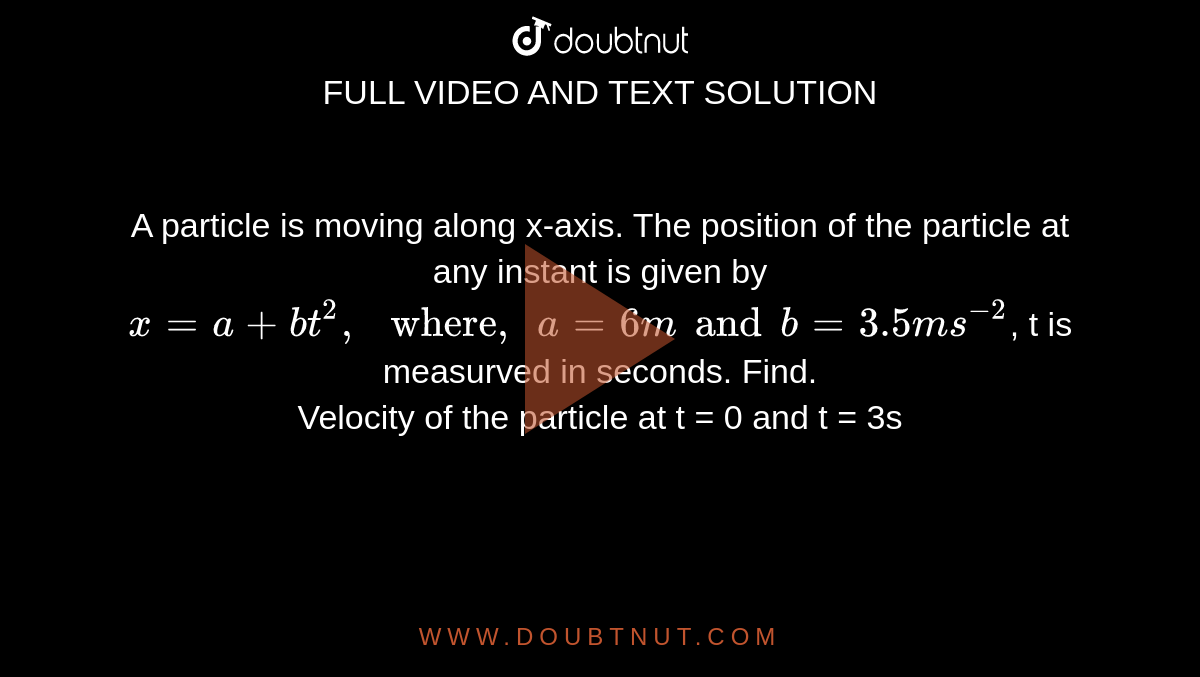 a-particle-is-moving-along-x-axis-the-position-of-the-particle-at-any