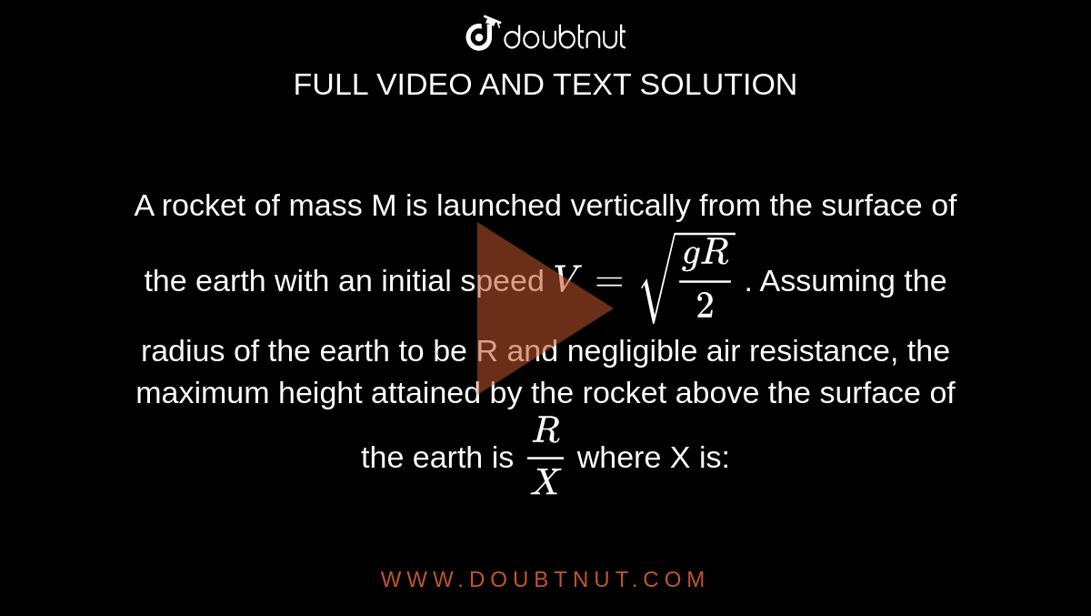 A rocket of mass M is launched vertically from the surface of the earth