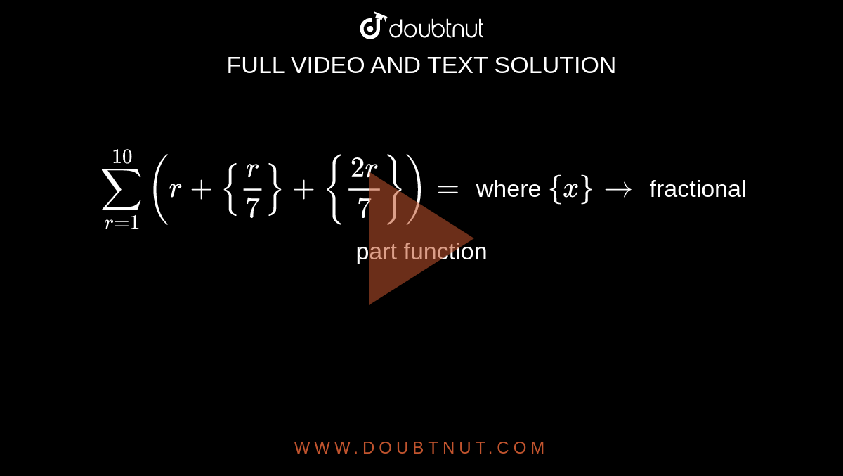 sum-r-1-10-r-r-7-2r-7-where-x-rarr-fractional-part