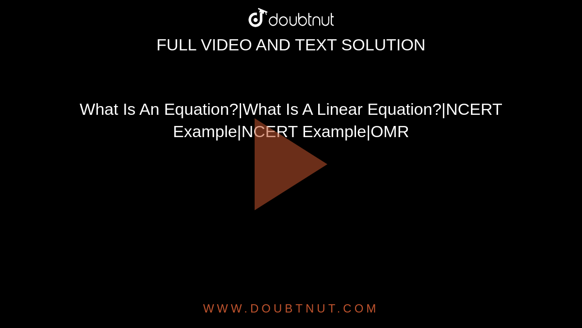 What Is An Equation?|What Is A Linear Equation?|NCERT Example|NCERT Example|OMR
