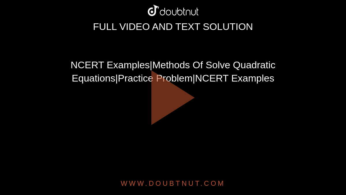 NCERT Examples|Methods Of Solve Quadratic Equations|Practice Problem|NCERT Examples