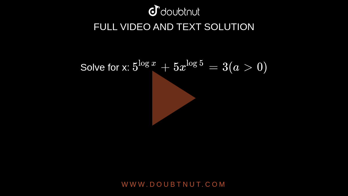 Solve for x:    `5^(log x) + 5x^(log 5) =3 (a>0)`