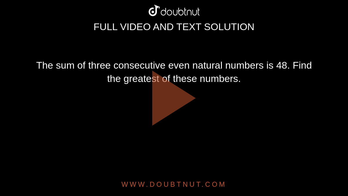 the-sum-of-three-consecutive-even-natural-numbers-is-48-find-the