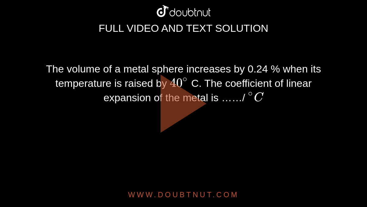 The Volume Of A Metal Sphere Increases By 0 24 The volume of a metal sphere increases by 0.15% when its temperature is