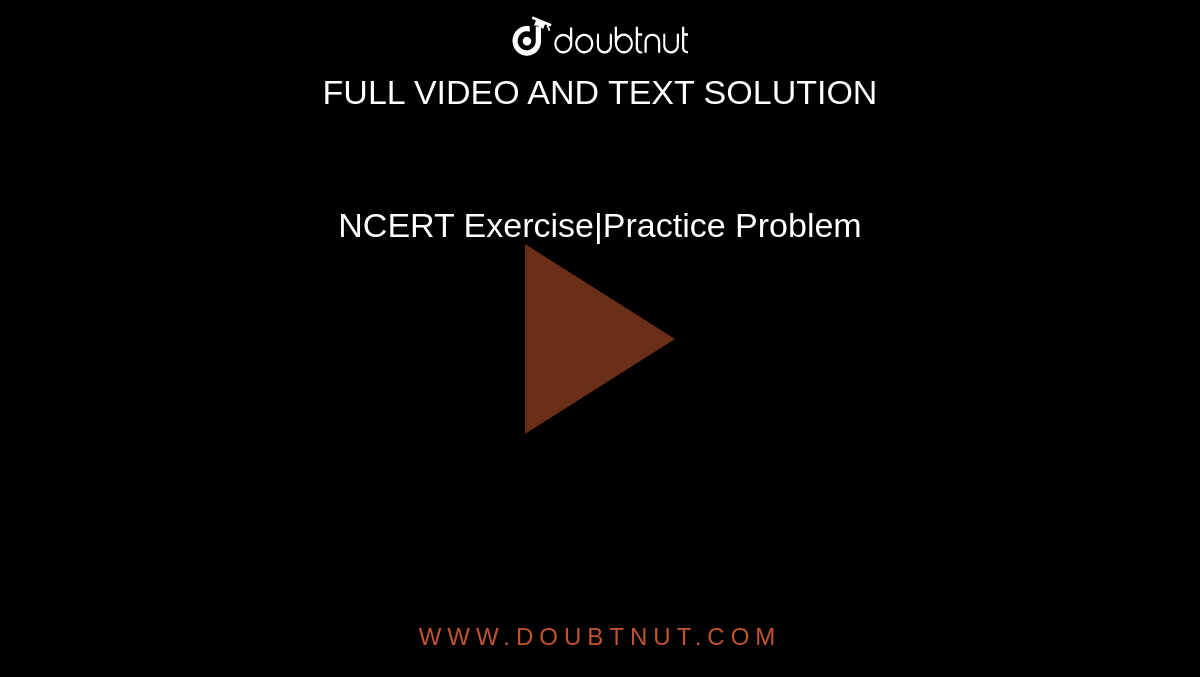 NCERT Exercise|Practice Problem
