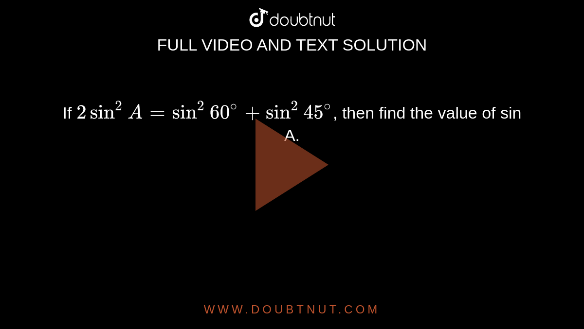 if-2sin-2-a-sin-2-60-sin-2-45-then-find-the-value-of-sin-a