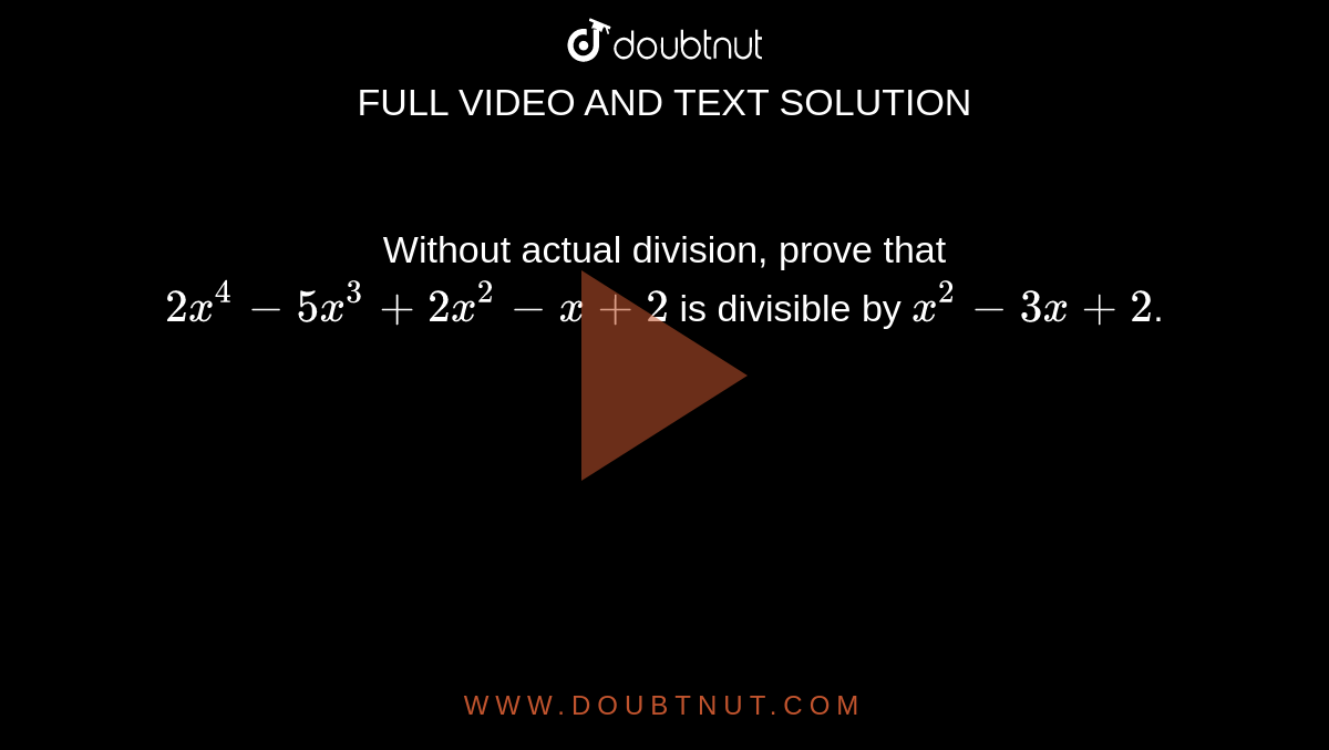 Without actual division, prove that `2x^(4)-5x^(3)+2x^(2)-x+2` is divisible by `x^(2)-3x+2`.