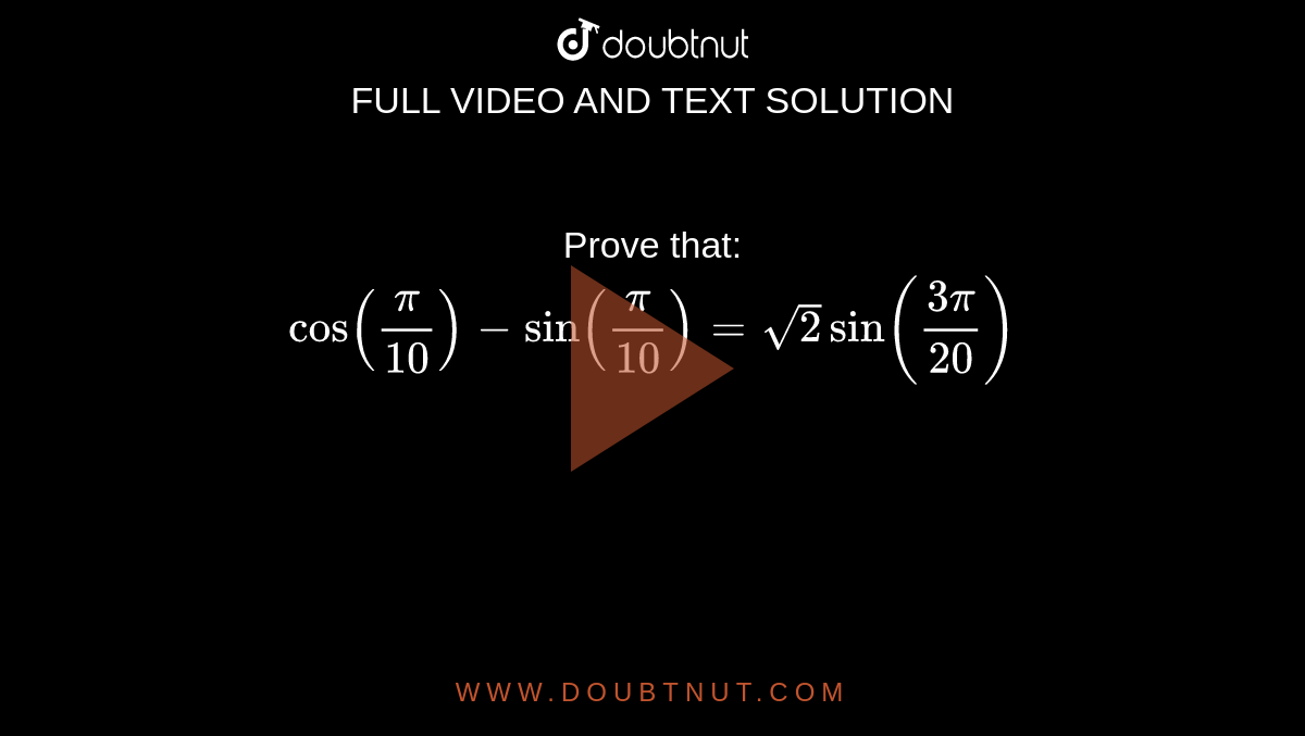 Prove That Cos pi 10 sin pi 10 sqrt 2 sin 3pi 20 