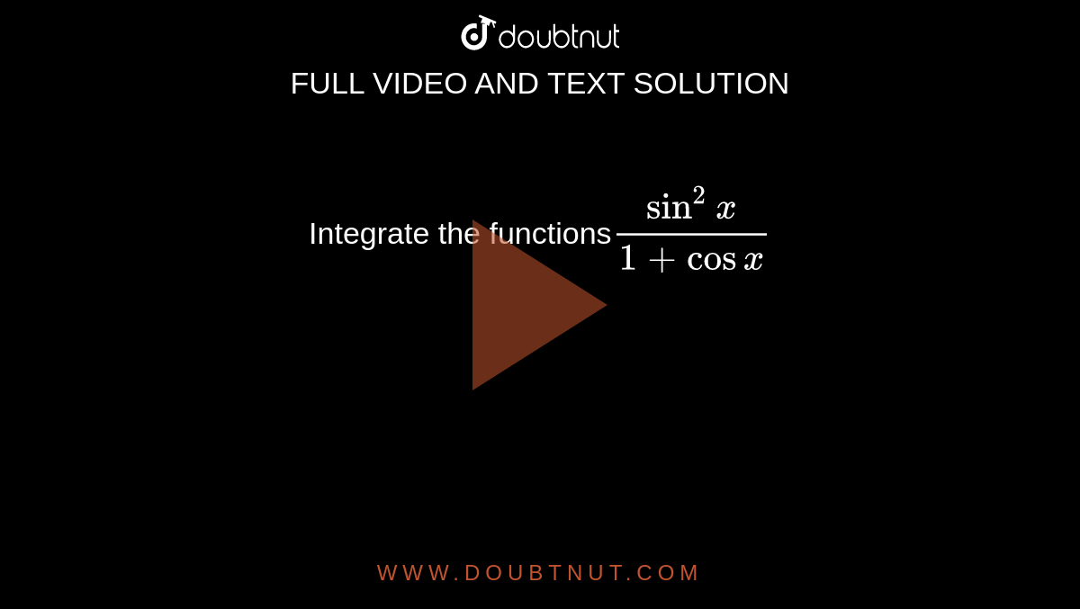 Integrate the functions`(sin^2x)/(1+cosx)`