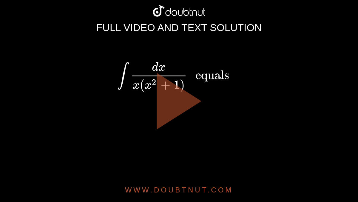 `int (dx)/(x(x^(2)+1))" equals  "`