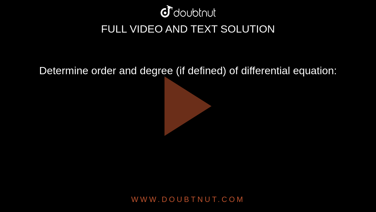 Determine order and degree (if defined) of differential equation: 