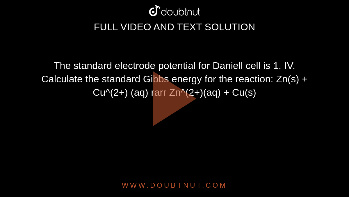 the-standard-electrode-potential-for-daniell-cell-is-1-iv-calculate