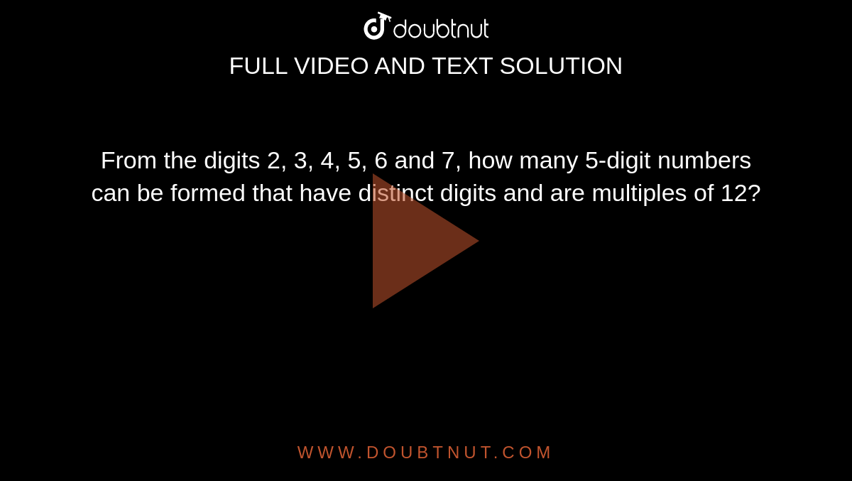 From The Digits 2, 3, 4, 5, 6 And 7, How Many 5-digit Numbers Can Be ...