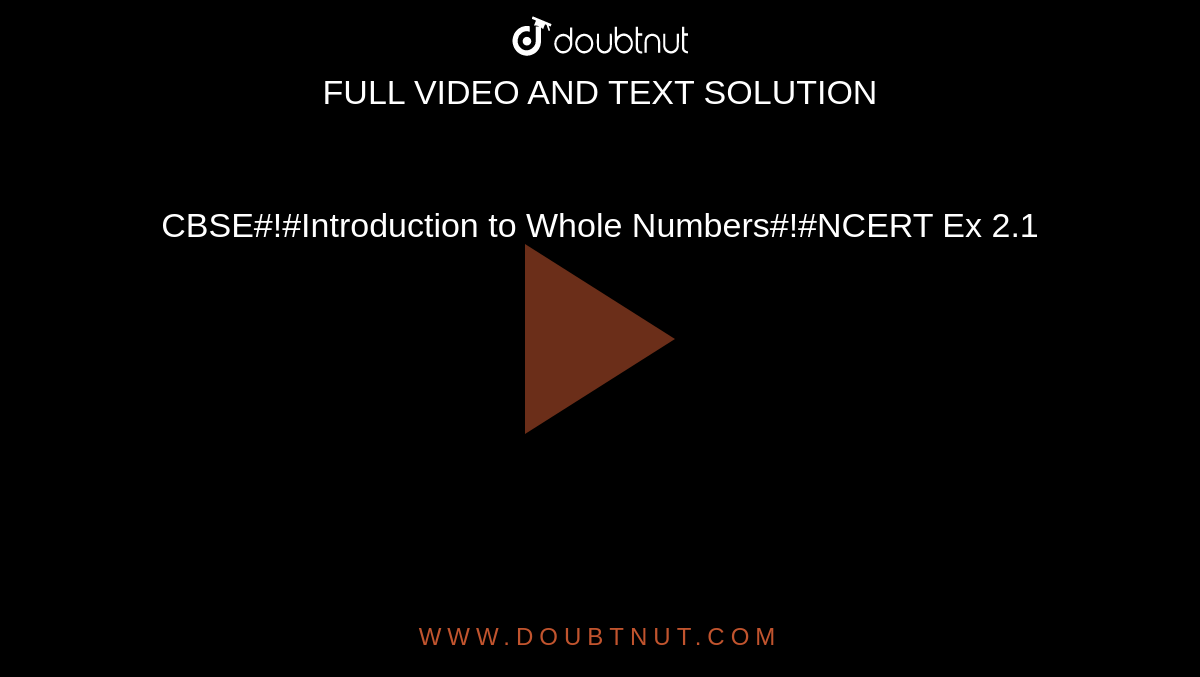 CBSE#!#Introduction to Whole Numbers#!#NCERT Ex 2.1