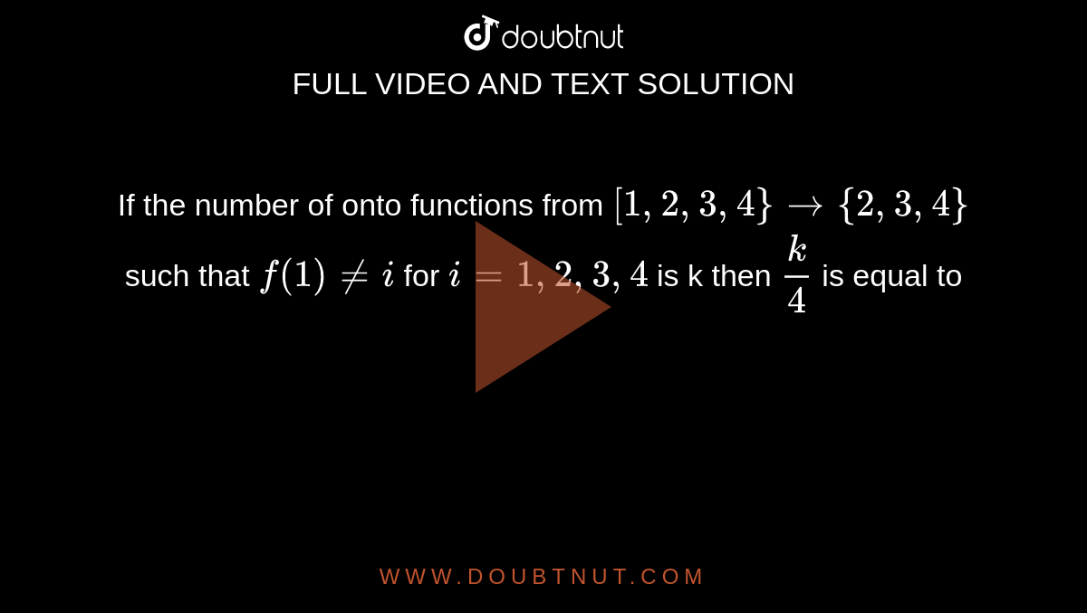 If The Number Of Onto Functions From [1,2,3,4}rarr{2,3,4} Such That F(1 ...