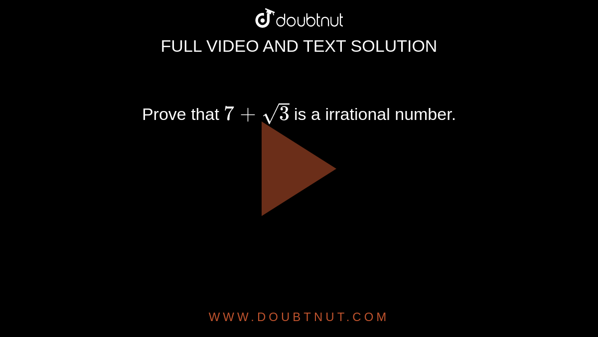 Prove that `7+sqrt3` is a irrational number.