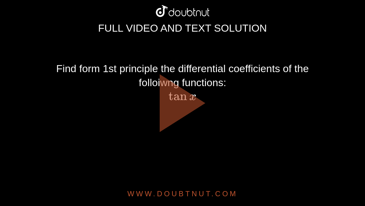 Find form 1st principle the differential coefficients of the folloiwng functions: <br> `tan x`