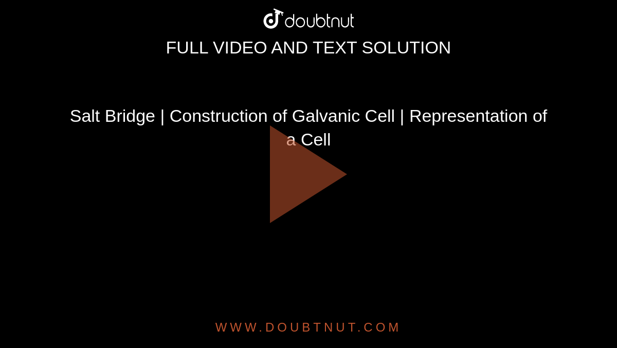 Salt Bridge | Construction of Galvanic Cell | Representation of a Cell