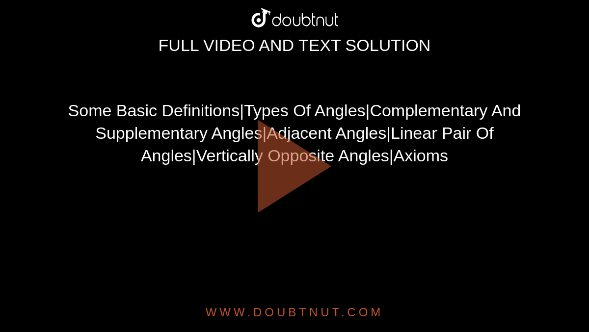 Some Basic Definitions|Types Of Angles|Complementary And Supplementary Angles|Adjacent Angles|Linear Pair Of Angles|Vertically Opposite Angles|Axioms