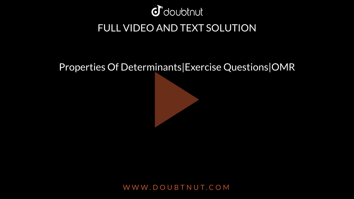 Properties Of Determinants|Exercise Questions|OMR
