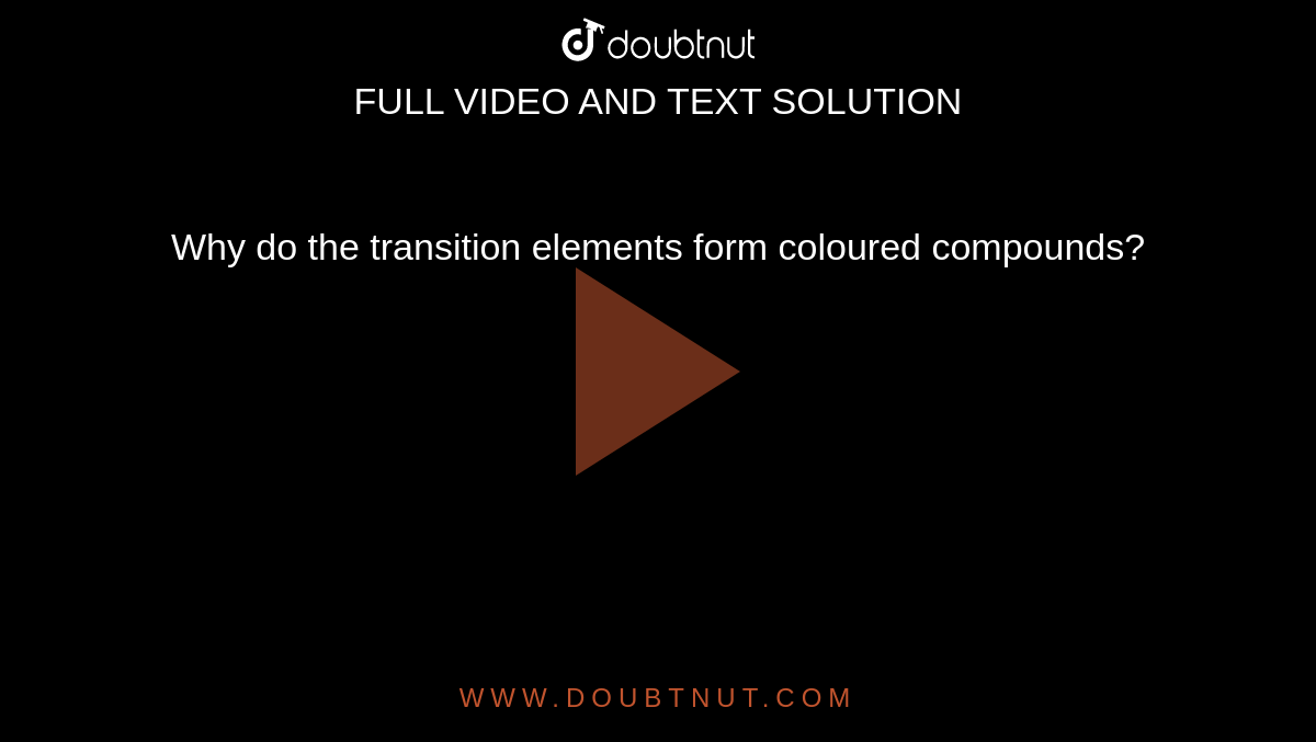 why-do-the-transition-elements-form-coloured-compounds