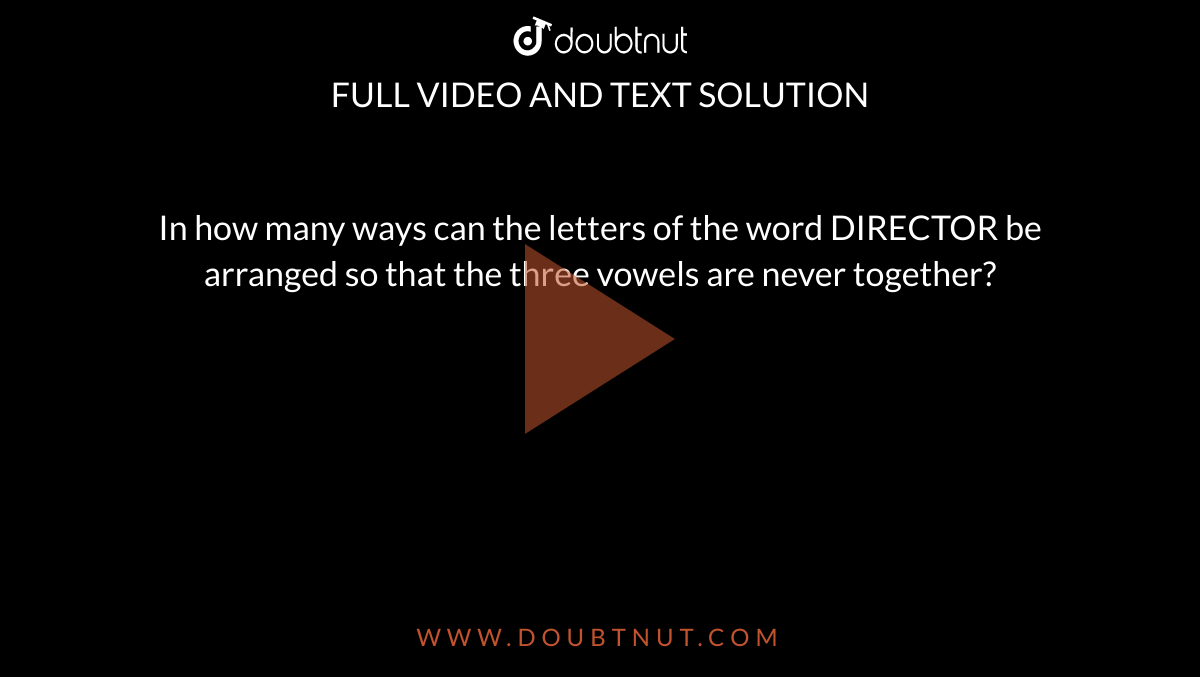 In how many ways can the letters of the word DIRECTOR be arranged so that the three vowels are never together?