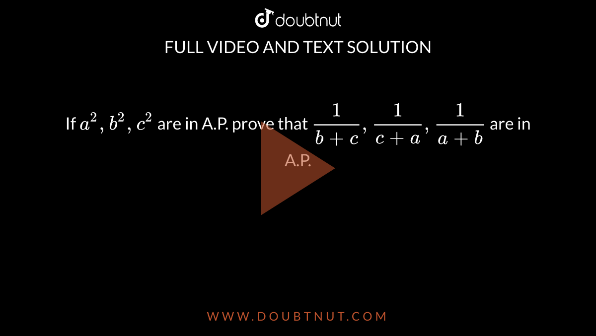 If `a^2,b^2,c^2` are in A.P. prove that `1/(b+c),1/(c+a),1/(a+b)` are in A.P.