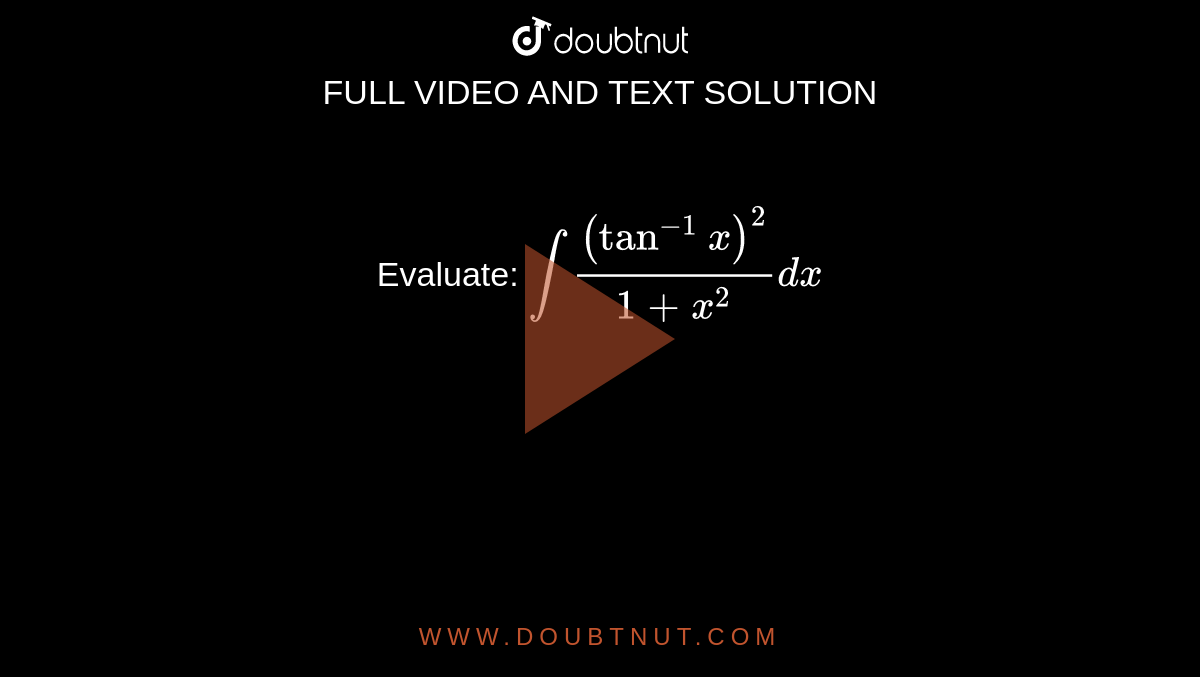 Evaluate: `int(tan^-1x)^2/(1+x^2)dx`